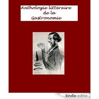 Anthologie Littéraire de la Gastronomie (French Edition) [Kindle-editie]