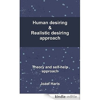 Human Desiring & Realistic Desiring Approach: Theory and Self-Help Approach [Kindle-editie]
