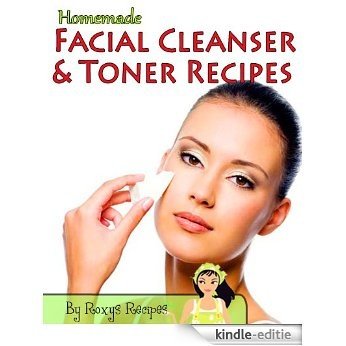 Homemade Facial Cleanser And Toner Recipes (Pamper Yourself Book 11) (English Edition) [Kindle-editie]