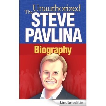 Steve Pavlina: The Unauthorized Biography (English Edition) [Kindle-editie]