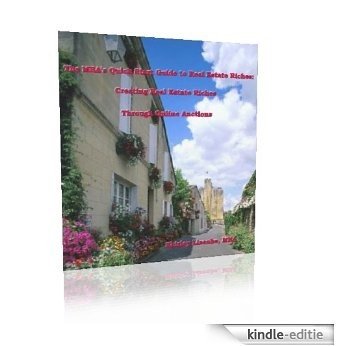 Creating Real Estate Riches through Online Auctions (The MBA's Quick Start Guide to Real Estate Riches Book 2) (English Edition) [Kindle-editie]