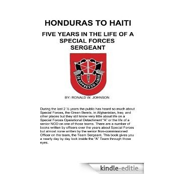 HONDURAS TO HAITI: FIVE YEARS IN THE LIFE OF A SPECIAL FORCES SERGEANT (English Edition) [Kindle-editie]