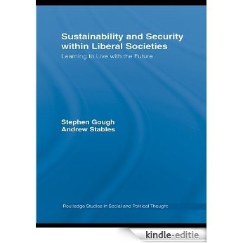 Sustainability and Security within Liberal Societies: Learning to Live with the Future (Routledge Studies in Social and Political Thought) [Kindle-editie]