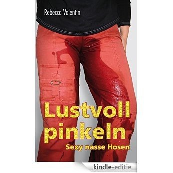 Lustvoll pinkeln: Sexy nasse Hosen (German Edition) [Kindle-editie]