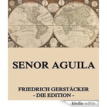 Senor Aguila: Vollständige Ausgabe (German Edition) [Kindle-editie]