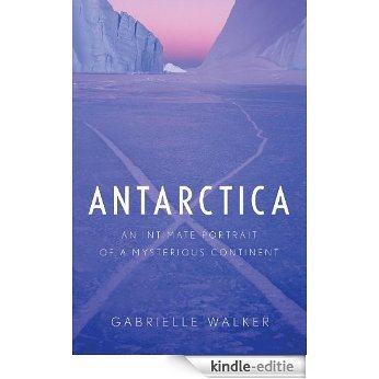 Antarctica: An Intimate Portrait of a Mysterious Continent [Kindle-editie]