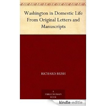 Washington in Domestic Life From Original Letters and Manuscripts (English Edition) [Kindle-editie]