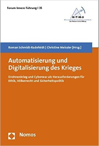 Automatisierung Und Digitalisierung Des Krieges: 'Drohnenkrieg Und Cyberwar ALS Herausforderungen Fur Ethik, Volkerrecht Und Sicherheitspolitik'