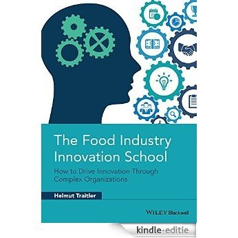 The Food Industry Innovation School: How to Drive Innovation through Complex Organizations [Kindle-editie]