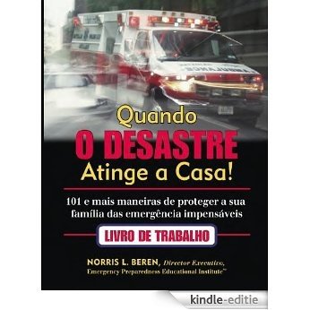 When Disaster Strikes Home!  101 Ways to prevent the unthinkable emergencies (Portuguese Edition) [Kindle-editie]