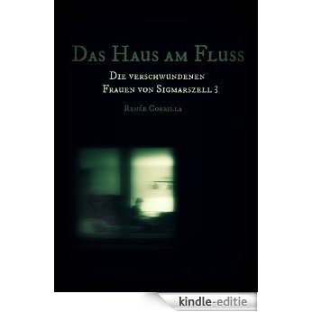 Das Haus am Fluss - Teil 3 (Die verschwundenen Frauen von Sigmarszell) Eine Mystery - Thriller - Serie (German Edition) [Kindle-editie]