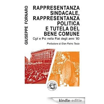 Rappresentanza sindacale, rappresentanza politica e tutela del bene comune: Cgil e Pci nella Fiat degli anni '80 (Saggi & Tesi) [Kindle-editie]