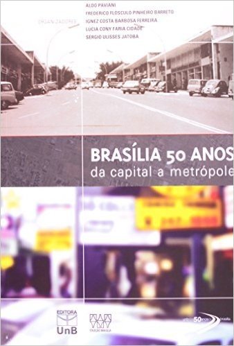Brasília 50 Anos. Da Capital a Metrópole