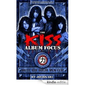 Hell or High Water, 1983-96 (The KISS Album Focus Book 2) (English Edition) [Kindle-editie]