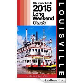 LOUISVILLE - The Delaplaine 2015 Long Weekend Guide (Long Weekend Guides) (English Edition) [Kindle-editie] beoordelingen