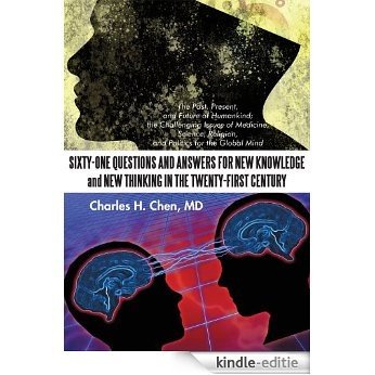 Sixty-One Questions and Answers for New Knowledge and New Thinking in the Twenty-First Century: The Past, Present, and Future of Humankind; the Challenge ... Science, Religion, and Pol (English Edition) [Kindle-editie]