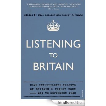 Listening to Britain: Home Intelligence Reports on Britain's Finest Hour, May-September 1940 [Kindle-editie]