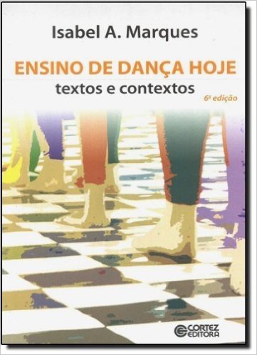 Ensino de Dança Hoje. Textos e Contextos