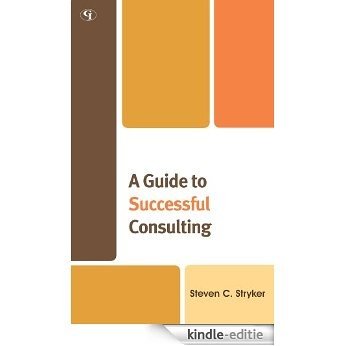 A Guide to Successful Consulting [Kindle-editie]
