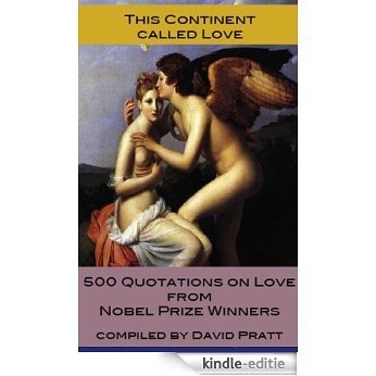 This Continent Called Love, 500 Quotations from Nobel Prize Winners (English Edition) [Kindle-editie]