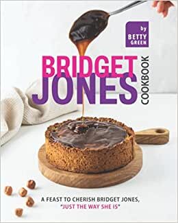 indir Bridget Jones Cookbook: A Feast to Cherish Bridget Jones, &quot;Just the Way She Is&quot;