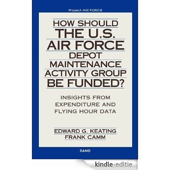How Should the U.S. Air Force Depot Maintenance Activity Group Be Funded?: Insights from Expenditure and Flying Hour Data (2002) [Kindle-editie]