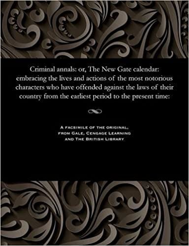 Criminal annals: or, The New Gate calendar: embracing the lives and actions of the most notorious characters who have offended against the laws of ... from the earliest period to the present time: