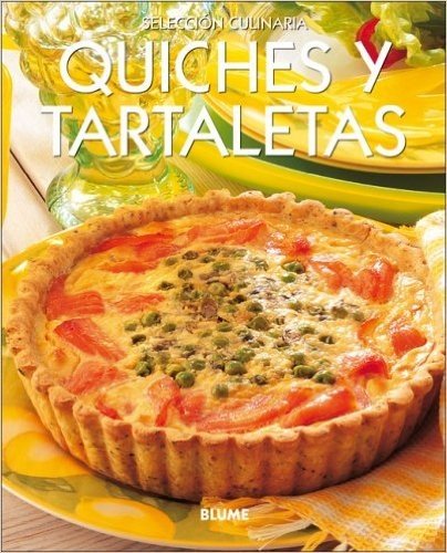 Quiches y Tartaletas = Quiches & Tarts