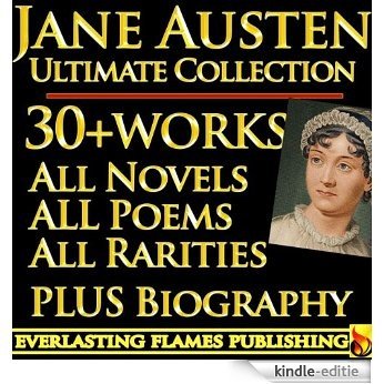JANE AUSTEN COMPLETE COLLECTION ULTIMATE EDITION - 30+ Works - All Books, Poetry, Rarities, Juvenilia, Letters INCLUDING Emma, Sanditon, The Watsons, Love ... Park PLUS BIOGRAPHY (English Edition) [Kindle-editie]