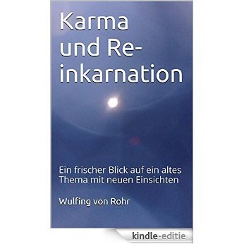 Karma und Re- inkarnation: Ein frischer Blick auf ein altes Thema mit neuen Einsichten (German Edition) [Kindle-editie]