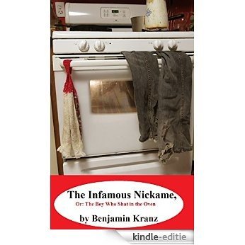 The Infamous Nickname: Or: The Boy Who Shat in the Oven (English Edition) [Kindle-editie]