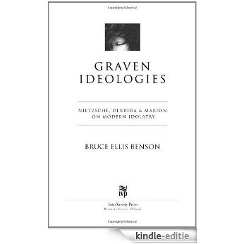 Graven Ideologies: Nietzsche, Derrida & Marion on Modern Idolatry (Christian Classics Bible Studies) [Kindle-editie]