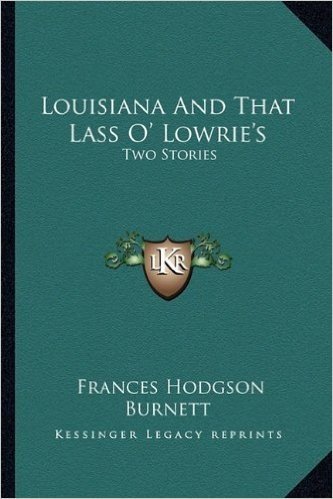 Louisiana and That Lass O' Lowrie's: Two Stories