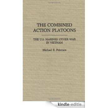 The Combined Action Platoons: The U.S. Marines' Other War in Vietnam: U.S.Marines' Other War in Vietnam (Praeger Security International) [Kindle-editie]