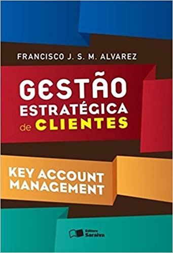 Gestão Estratégica de Clientes. Key Account Management