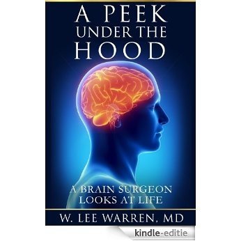 A Peek Under the Hood: A Brain Surgeon Looks at Life (English Edition) [Kindle-editie]