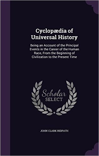 Cyclopaedia of Universal History: Being an Account of the Principal Events in the Career of the Human Race, from the Beginning of Civilization to the Present Time