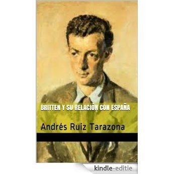 Britten y su relación con España: Andrés Ruiz Tarazona (España en los grandes musicos nº 5) (Spanish Edition) [Kindle-editie]