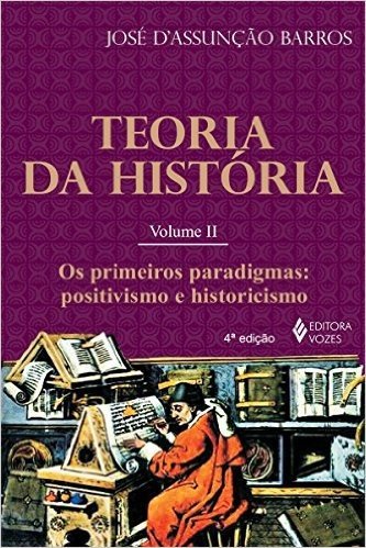 Teoria da história, vol. II: Os primeiros paradigmas: positivismo e historicismo
