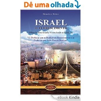 Israel o Florescimento: Olhando para Israel e Vivenciando as Profecias (Coleção Israel Livro 1) [eBook Kindle]