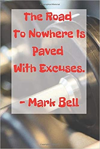 indir “The Road To Nowhere Is Paved With Excuses.: Motivational Notebook, Journal and Diary , Gym , Training, Composition Notebook (109 Pages, BLANK, 6 x 9) (Mr Motivation Notebooks)