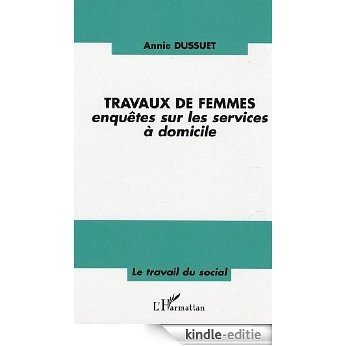 Travaux de femmes : Enquêtes sur les services à domicile (Le Travail du social) [Kindle-editie]