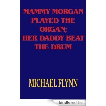 MAMMY MORGAN PLAYED THE ORGAN; HER DADDY BEAT THE DRUM - A Novelette (English Edition) [Kindle-editie]