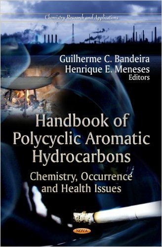 Handbook of Polycyclic Aromatic Hydrocarbons: Chemistry, Occurrence, and Health Issues. Edited by Guilherme C. Bandeira and Henrique E. Meneses