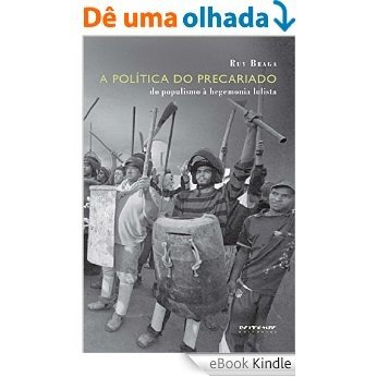 A política do precariado: Do populismo à hegemonia lulista (Coleção Mundo do Trabalho) [eBook Kindle]