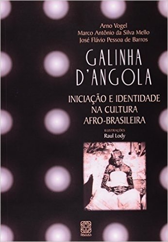 Galinha D' Angola. Iniciação e Identidade na Cultura Afro- Brasileira