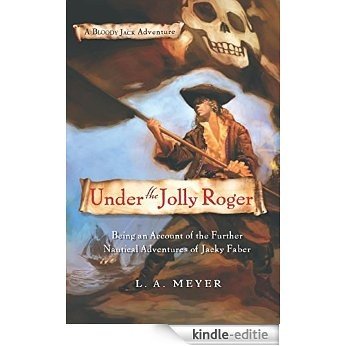 Under the Jolly Roger: Being an Account of the Further Nautical Adventures of Jacky Faber (Bloody Jack Adventures) [Kindle-editie]