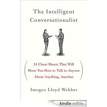 Intelligent Conversationalist, The: 31 Cheat Sheets That Will Show You How to Talk to Anyone About Anything, Anytime [Kindle-editie]