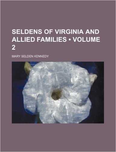 Seldens of Virginia and Allied Families (Volume 2)