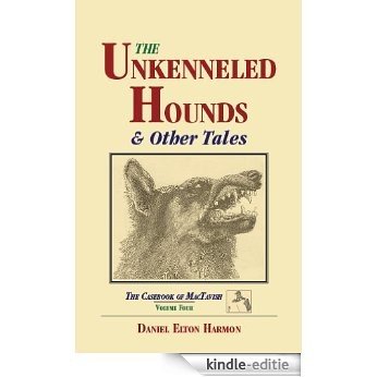 The Unkenneled Hounds & Other Tales (The Casebook of MacTavish 4) (English Edition) [Kindle-editie]
